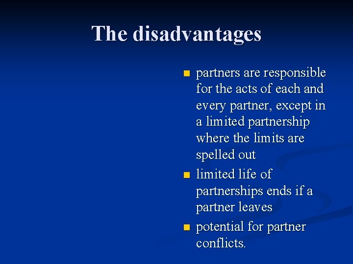 The disadvantages n n n partners are responsible for the acts of each and