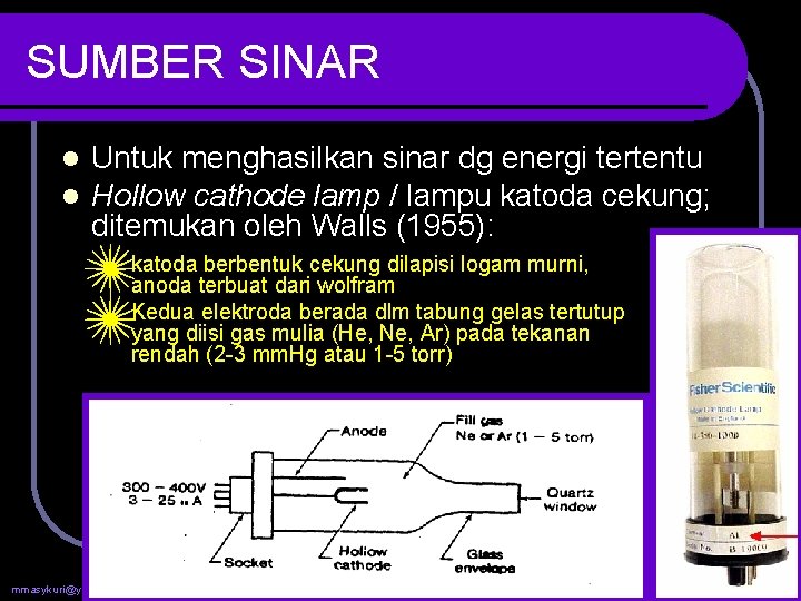 SUMBER SINAR l l Untuk menghasilkan sinar dg energi tertentu Hollow cathode lamp /