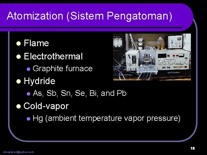 Atomization (Sistem Pengatoman) l Flame l Electrothermal l Graphite furnace l Hydride l As,