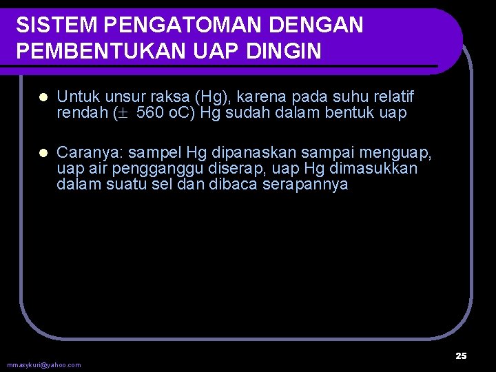 SISTEM PENGATOMAN DENGAN PEMBENTUKAN UAP DINGIN l Untuk unsur raksa (Hg), karena pada suhu