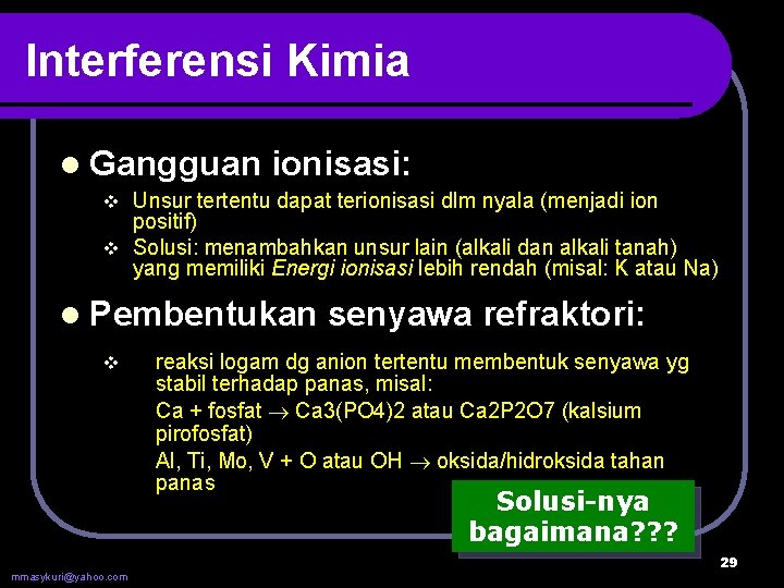 Interferensi Kimia l Gangguan ionisasi: Unsur tertentu dapat terionisasi dlm nyala (menjadi ion positif)