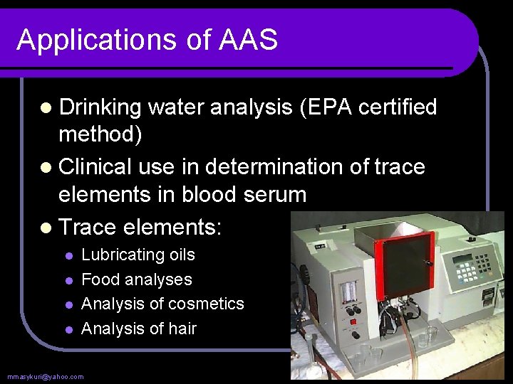 Applications of AAS l Drinking water analysis (EPA certified method) l Clinical use in