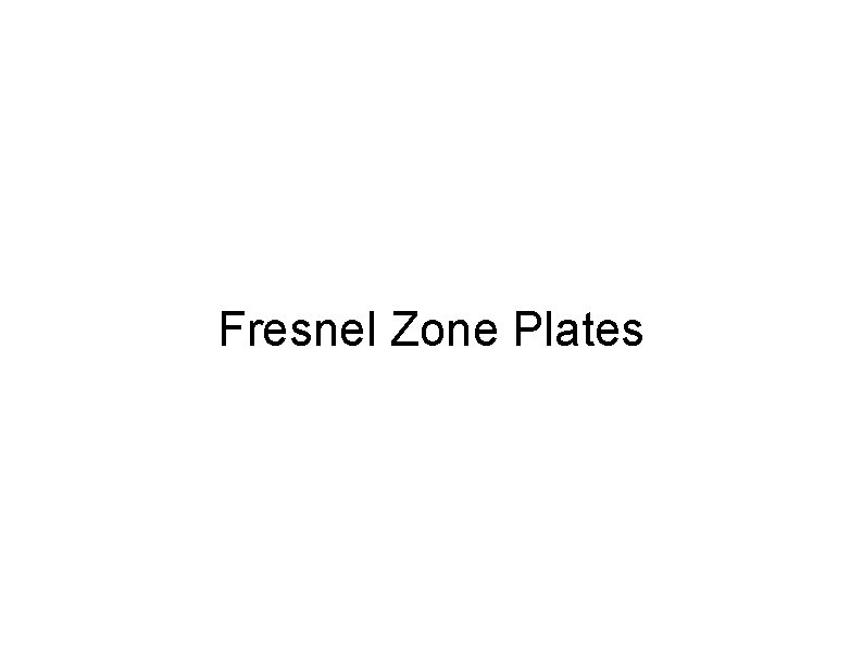 Fresnel Zone Plates 