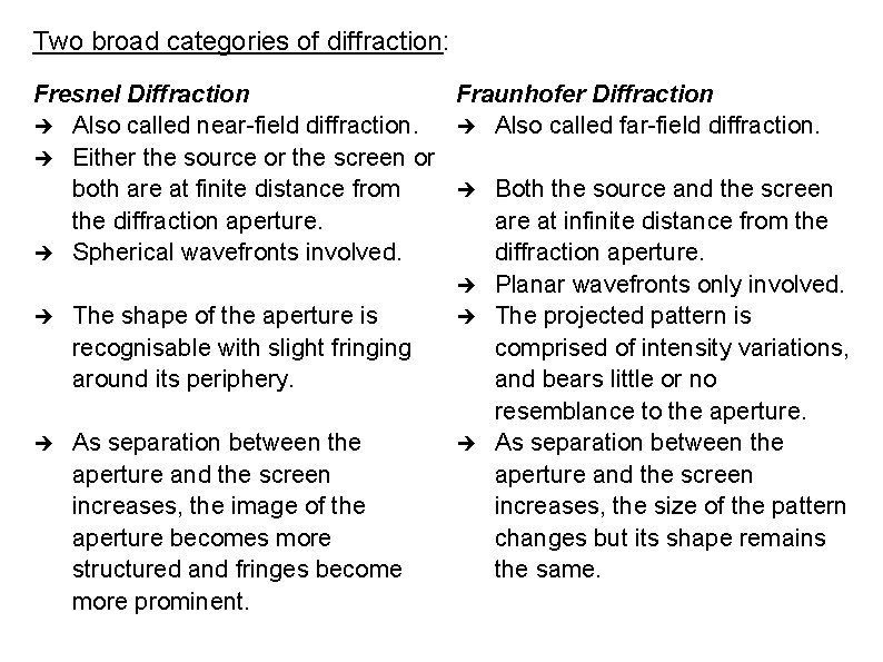 Two broad categories of diffraction: Fresnel Diffraction Fraunhofer Diffraction Also called near-field diffraction. Also
