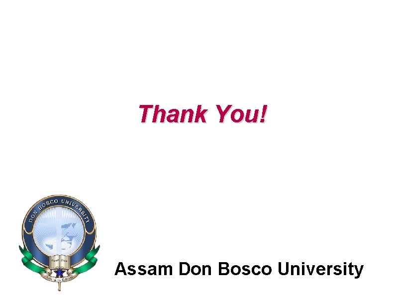 Thank You! Assam Don Bosco University 