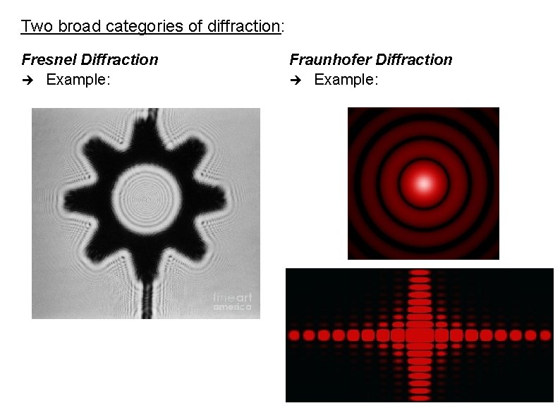 Two broad categories of diffraction: Fresnel Diffraction Example: Fraunhofer Diffraction Example: 