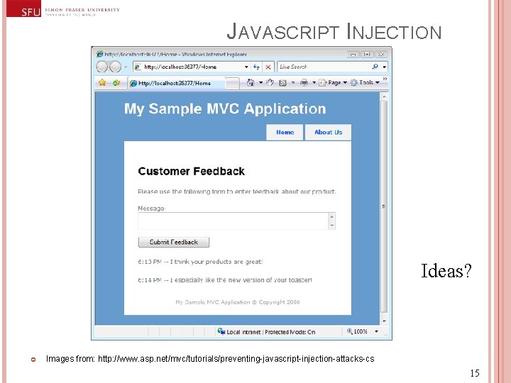 JAVASCRIPT INJECTION Ideas? Images from: http: //www. asp. net/mvc/tutorials/preventing-javascript-injection-attacks-cs 15 