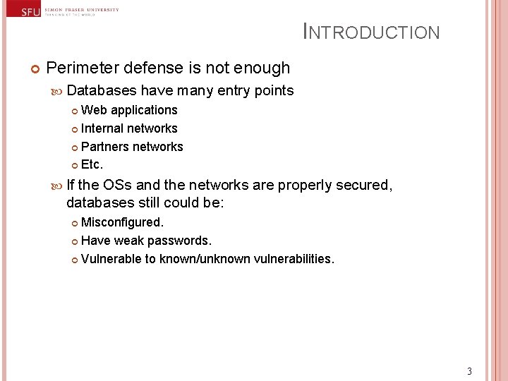 INTRODUCTION Perimeter defense is not enough Databases have many entry points Web applications Internal