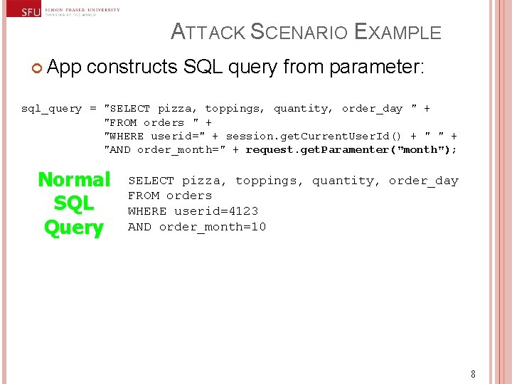 ATTACK SCENARIO EXAMPLE App constructs SQL query from parameter: sql_query = "SELECT pizza, toppings,