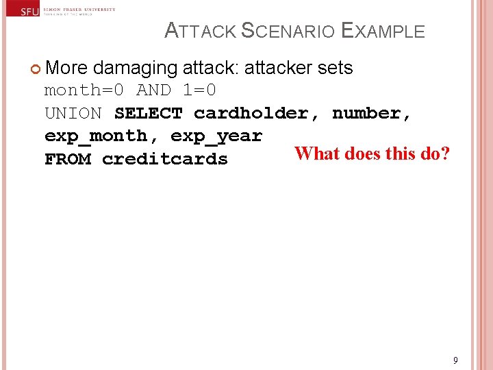 ATTACK SCENARIO EXAMPLE More damaging attack: attacker sets month=0 AND 1=0 UNION SELECT cardholder,