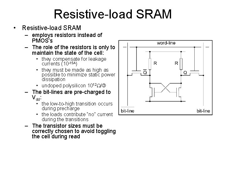 Resistive-load SRAM • Resistive-load SRAM – employs resistors instead of PMOS’s – The role