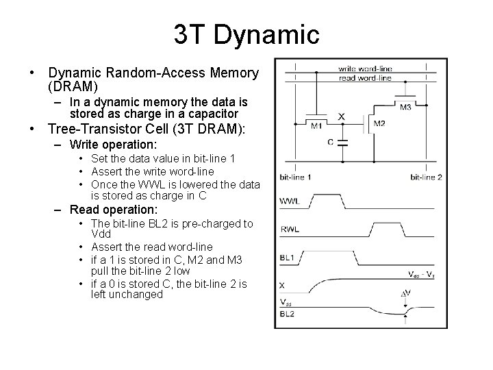 3 T Dynamic • Dynamic Random-Access Memory (DRAM) – In a dynamic memory the