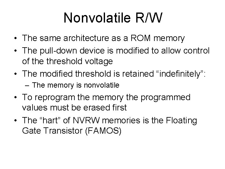 Nonvolatile R/W • The same architecture as a ROM memory • The pull-down device