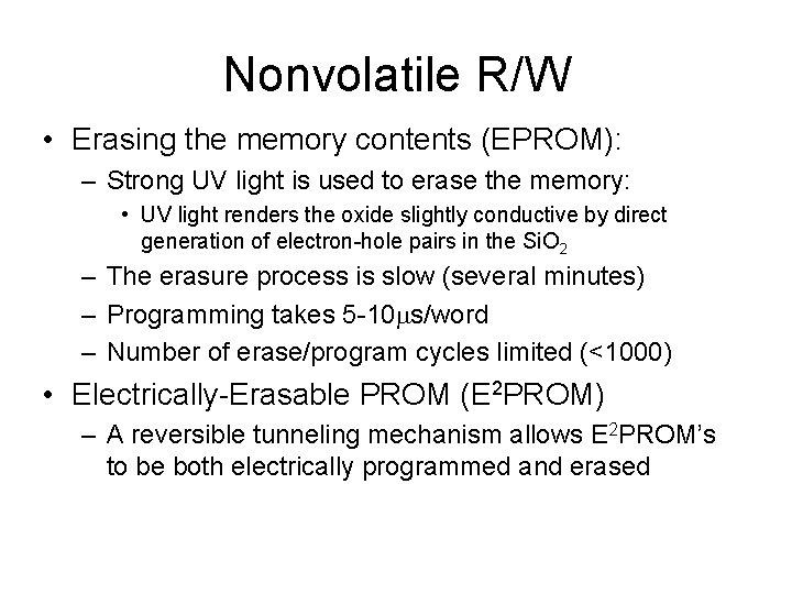 Nonvolatile R/W • Erasing the memory contents (EPROM): – Strong UV light is used