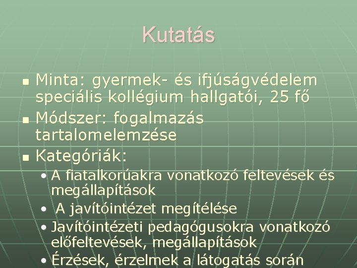 Kutatás n n n Minta: gyermek- és ifjúságvédelem speciális kollégium hallgatói, 25 fő Módszer: Kutatás n n n Minta: gyermek- és ifjúságvédelem speciális kollégium hallgatói, 25 fő Módszer: