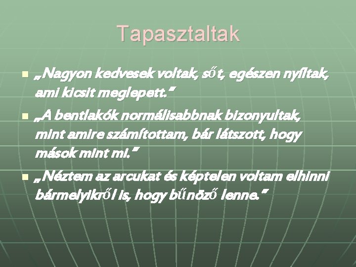 Tapasztaltak n n n „Nagyon kedvesek voltak, sőt, egészen nyíltak, ami kicsit meglepett. ” Tapasztaltak n n n „Nagyon kedvesek voltak, sőt, egészen nyíltak, ami kicsit meglepett. ”