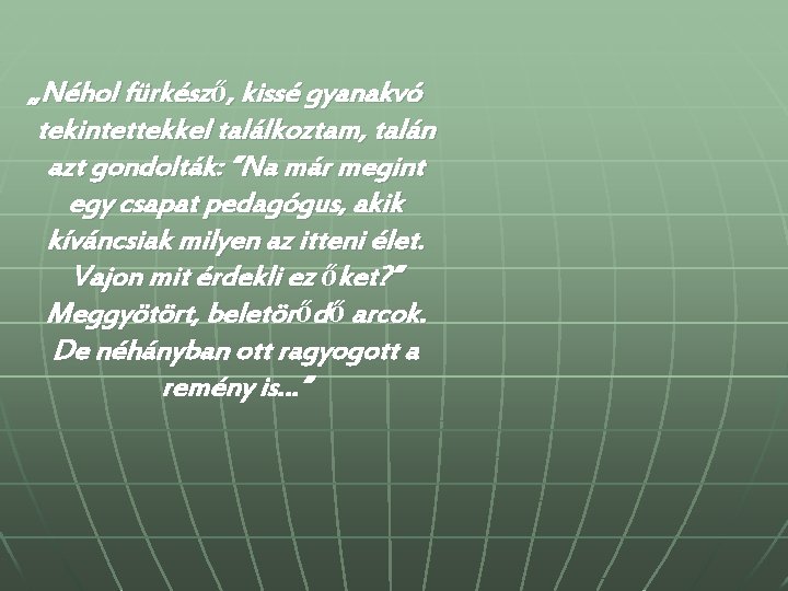 „Néhol fürkésző, kissé gyanakvó tekintettekkel találkoztam, talán azt gondolták: ”Na már megint egy csapat „Néhol fürkésző, kissé gyanakvó tekintettekkel találkoztam, talán azt gondolták: ”Na már megint egy csapat