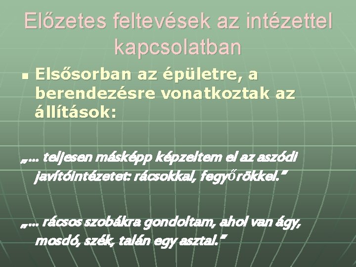 Előzetes feltevések az intézettel kapcsolatban n Elsősorban az épületre, a berendezésre vonatkoztak az állítások: Előzetes feltevések az intézettel kapcsolatban n Elsősorban az épületre, a berendezésre vonatkoztak az állítások: