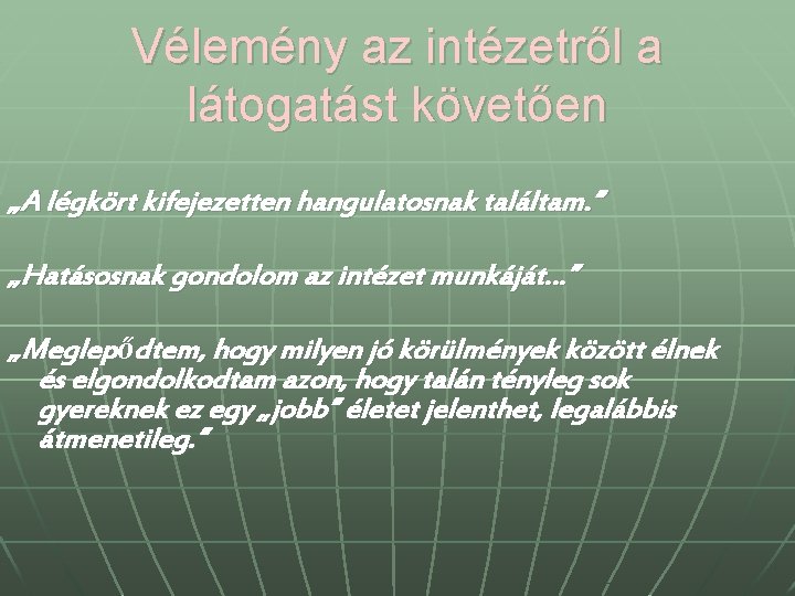 Vélemény az intézetről a látogatást követően „A légkört kifejezetten hangulatosnak találtam. ” „Hatásosnak gondolom Vélemény az intézetről a látogatást követően „A légkört kifejezetten hangulatosnak találtam. ” „Hatásosnak gondolom
