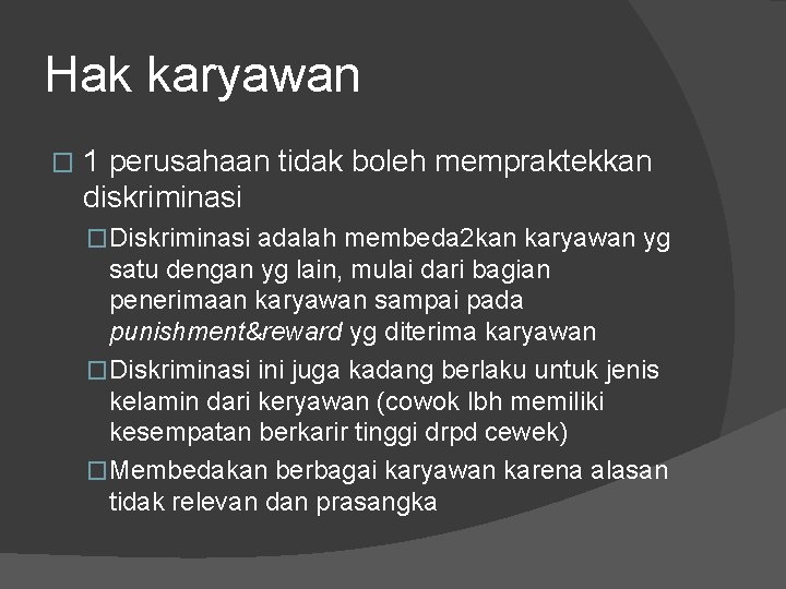 Hak karyawan � 1 perusahaan tidak boleh mempraktekkan diskriminasi �Diskriminasi adalah membeda 2 kan