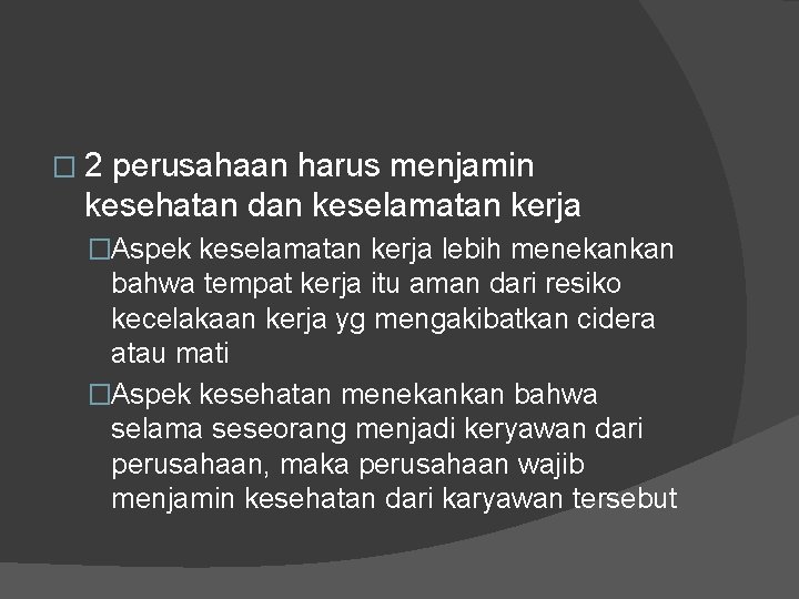 � 2 perusahaan harus menjamin kesehatan dan keselamatan kerja �Aspek keselamatan kerja lebih menekankan