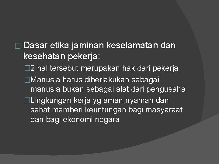 � Dasar etika jaminan keselamatan dan kesehatan pekerja: � 2 hal tersebut merupakan hak