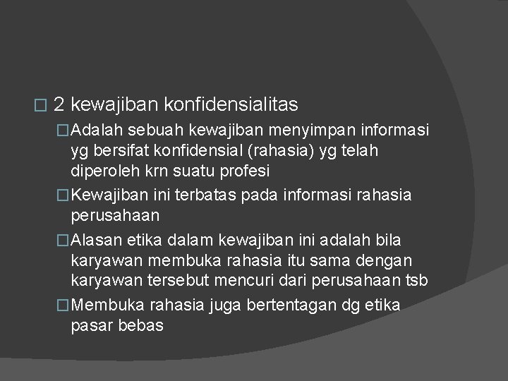 � 2 kewajiban konfidensialitas �Adalah sebuah kewajiban menyimpan informasi yg bersifat konfidensial (rahasia) yg