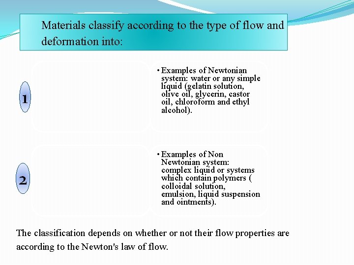 Materials classify according to the type of flow and deformation into: 1 2 •