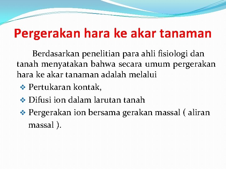 Pergerakan hara ke akar tanaman Berdasarkan penelitian para ahli fisiologi dan tanah menyatakan bahwa