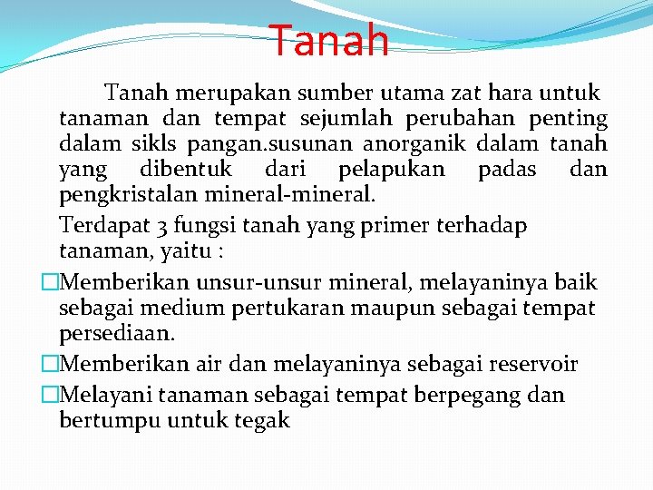 Tanah merupakan sumber utama zat hara untuk tanaman dan tempat sejumlah perubahan penting dalam