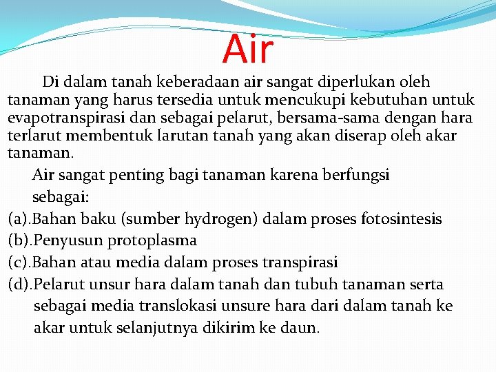 Air Di dalam tanah keberadaan air sangat diperlukan oleh tanaman yang harus tersedia untuk