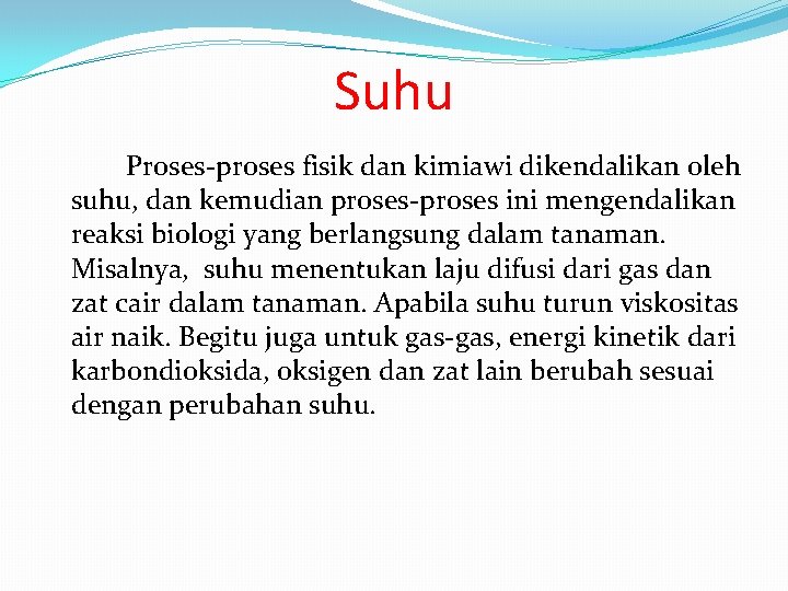 Suhu Proses-proses fisik dan kimiawi dikendalikan oleh suhu, dan kemudian proses-proses ini mengendalikan reaksi