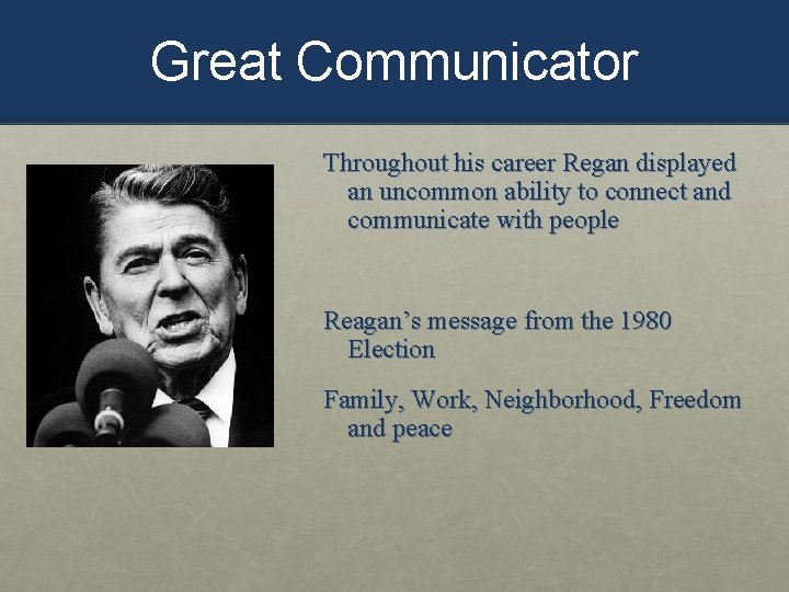 Great Communicator Throughout his career Regan displayed an uncommon ability to connect and communicate