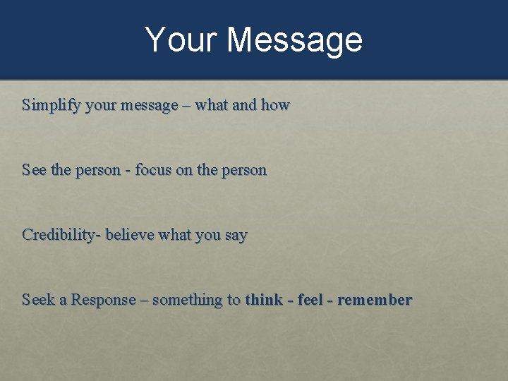 Your Message Simplify your message – what and how See the person - focus
