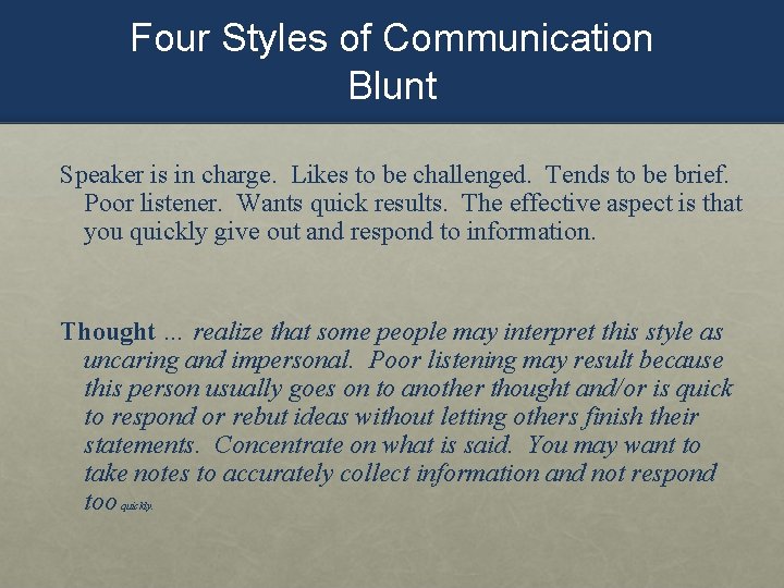 Four Styles of Communication Blunt Speaker is in charge. Likes to be challenged. Tends