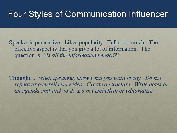 Four Styles of Communication Influencer Speaker is persuasive. Likes popularity. Talks too much. The
