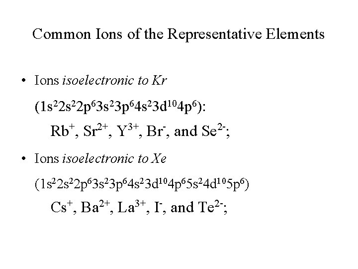 Common Ions of the Representative Elements • Ions isoelectronic to Kr (1 s 22