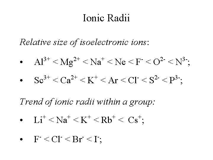 Ionic Radii Relative size of isoelectronic ions: • • Al 3+ < Mg 2+