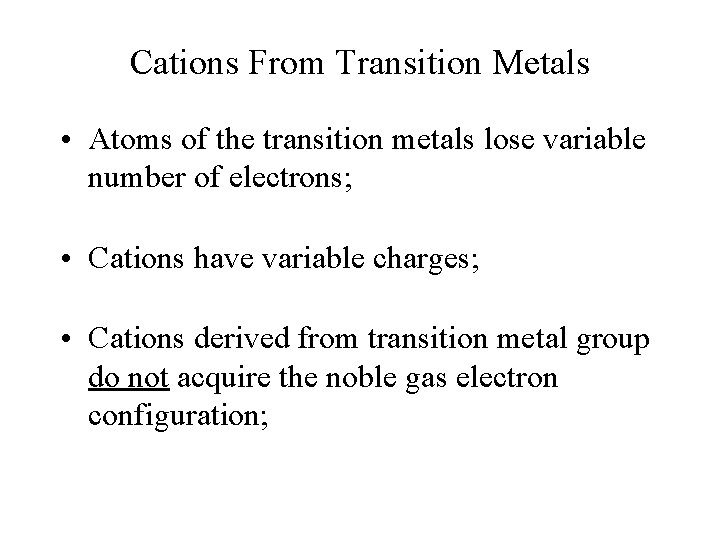 Cations From Transition Metals • Atoms of the transition metals lose variable number of
