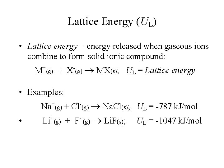 Lattice Energy (UL) • Lattice energy - energy released when gaseous ions combine to