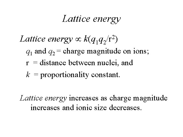 Lattice energy k(q 1 q 2/r 2) q 1 and q 2 = charge