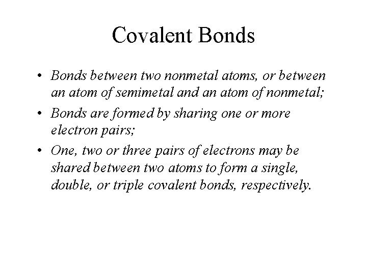 Covalent Bonds • Bonds between two nonmetal atoms, or between an atom of semimetal