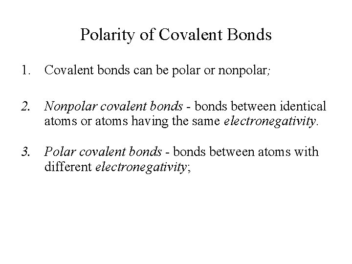 Polarity of Covalent Bonds 1. Covalent bonds can be polar or nonpolar; 2. Nonpolar