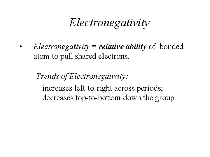 Electronegativity • Electronegativity = relative ability of bonded atom to pull shared electrons. Trends
