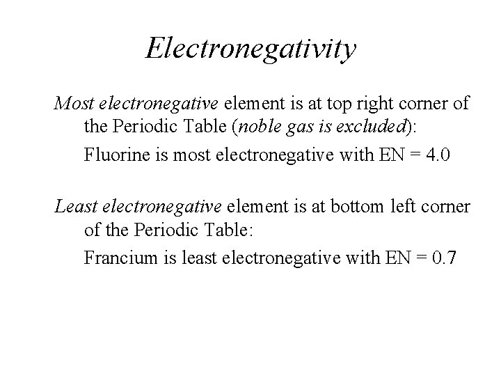 Electronegativity Most electronegative element is at top right corner of the Periodic Table (noble