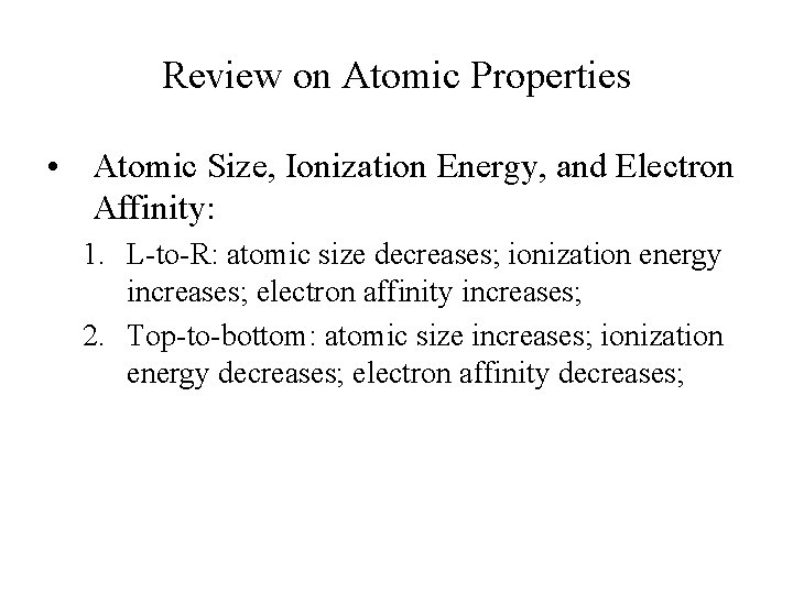 Review on Atomic Properties • Atomic Size, Ionization Energy, and Electron Affinity: 1. L-to-R: