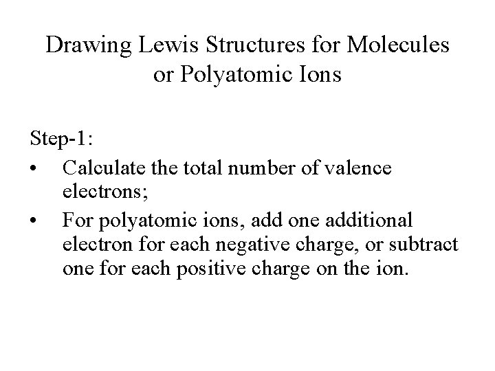 Drawing Lewis Structures for Molecules or Polyatomic Ions Step-1: • Calculate the total number
