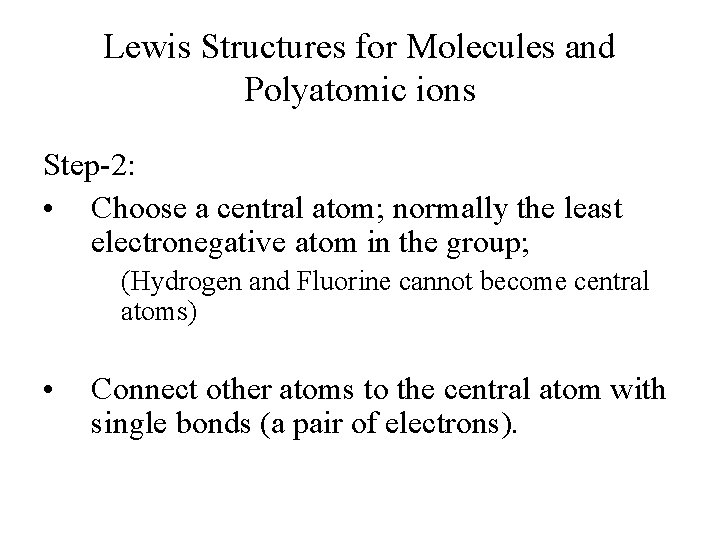 Lewis Structures for Molecules and Polyatomic ions Step-2: • Choose a central atom; normally