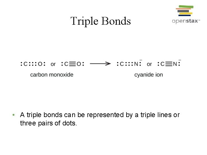 Triple Bonds • A triple bonds can be represented by a triple lines or