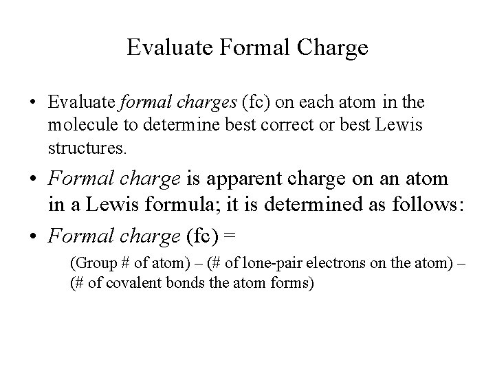 Evaluate Formal Charge • Evaluate formal charges (fc) on each atom in the molecule
